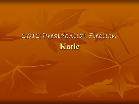 2012 Presidential Election Katie. Just The Facts~ Obama Barack Obama -Used to be called Barry - used to attend Harvard to get a law degree -Became president.