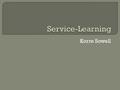 Korre Sowell.  “A method under which students or participants learn and develop through active participation in thoughtfully organized service that is.