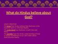 Lesson objectives: To know that Hindus believe that Brahman is the Supreme Spirit or Ultimate Reality To understand how Brahman is both One and Many To.