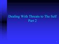 1 Dealing With Threats to The Self Part 2. 2 Motivated reasoning The tendency to interpret information in a way that favors pre-existing beliefs and desires.