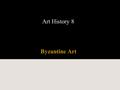 Art History 8 Byzantine Art. Timeline Pink area to the right is Byzantine.
