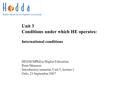 Unit 3 Conditions under which HE operates: International conditions HEEM/MPhil in Higher Education Peter Maassen Introductory semester, Unit 3, lecture.