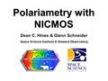 Polariametry with NICMOS Dean C. Hines & Glenn Schneider Space Science Institute & Steward Observatory.