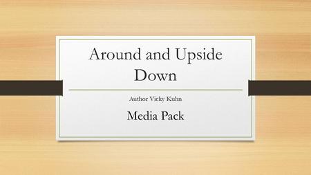 Around and Upside Down Author Vicky Kuhn Media Pack.