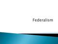  A government system in which power is divided between the national and state governments  Constitution calls for a division of powers assigning certain.