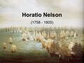 Horatio Nelson (1758 - 1805). England expects every man will do his duty.