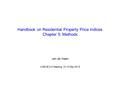 Handbook on Residential Property Price Indices Chapter 5: Methods Jan de Haan UNECE/ILO Meeting, 10-12 May 2010.