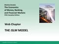 Copyright © 2014 Pearson Canada Inc. Web Chapter THE ISLM MODEL Mishkin/Serletis The Economics of Money, Banking, and Financial Markets Fifth Canadian.