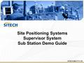 SITECH (WA) PTY LTD Site Positioning Systems Supervisor System Sub Station Demo Guide.