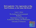 BioComplexity: New Approaches to Big, Bad Problems, or the Same Old Dreck? Louis J. Gross The Institute for Environmental Modeling Departments of Ecology.