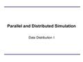 Parallel and Distributed Simulation Data Distribution I.