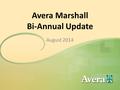 Avera Marshall Bi-Annual Update August 2014. Topics Avera Cancer Institute Marshall Avera Medical Group Marshall Expanded Footprint Avera Morningside.