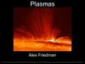 Plasmas Alex Friedman * This work was performed under the auspices of the U.S. Department of Energy by the University of California Lawrence Livermore.