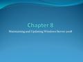 Maintaining and Updating Windows Server 2008. Monitoring Windows Server It is important to monitor your Server system to make sure it is running smoothly.