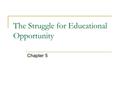 The Struggle for Educational Opportunity Chapter 5.