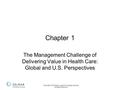 Copyright 2012 Delmar, a part of Cengage Learning. All Rights Reserved. Chapter 1 The Management Challenge of Delivering Value in Health Care: Global and.