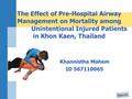 Khannistha Mahem ID 567110065 The Effect of Pre-Hospital Airway Management on Mortality among Unintentional Injured Patients in Khon Kaen, Thailand.