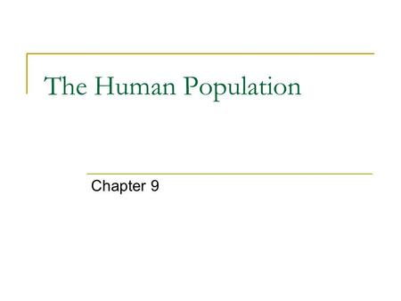 The Human Population Chapter 9. 9-1: Studying Human Populations Demography – the study of the characteristics of populations, especially human populations.