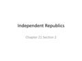 Independent Republics Chapter 21 Section 2. Former USSR 1991 Collapse of USSR New countries formed Combined Pop. 145 million Ethnic Minorities: cultural.