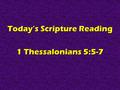 Today’s Scripture Reading 1 Thessalonians 5:5-7. Real Christians Are SELF- CONTROLLED 1 Thessalonians 5:5-7.