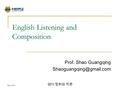 Sep., 2013 영어 청취와 작문 English Listening and Composition Prof. Shao Guangqing