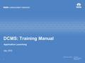 Text 1 July, 2010 DCMS: Training Manual Application Launching.