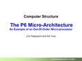 Computer Structure 2014 – P6 uArch 1 Computer Structure The P6 Micro-Architecture An Example of an Out-Of-Order Micro-processor Lihu Rappoport and Adi.