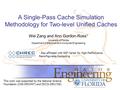 A Single-Pass Cache Simulation Methodology for Two-level Unified Caches + Also affiliated with NSF Center for High-Performance Reconfigurable Computing.