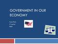 GOVERNMENT IN OUR ECONOMY Tuyen Pham 3 rd period PBMF.