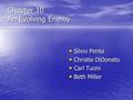 Chapter 10 An Evolving Enemy Silvio Penta Silvio Penta Christie DiDonato Christie DiDonato Carl Tuoni Carl Tuoni Beth Miller Beth Miller.