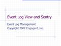 Event Log View and Sentry Event Log Management Copyright 2002 Engagent, Inc.