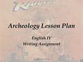 Archeology Lesson Plan English IV Writing Assignment Background: