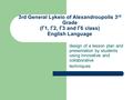 3rd General Lykeio of Alexandroupolis 3 rd Grade (Γ1, Γ2, Γ3 and Γ6 class) English Language design of a lesson plan and presentation by students using.