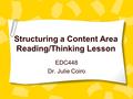 Structuring a Content Area Reading/Thinking Lesson EDC448 Dr. Julie Coiro.