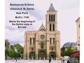 Basilique de St-Denis (Church of St. Denis) Near Paris Built c. 1140 Marks the beginning of the Gothic style in Europe.