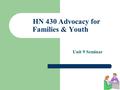 HN 430 Advocacy for Families & Youth Unit 9 Seminar.