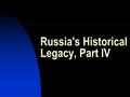 Russia's Historical Legacy, Part IV. Russia Raises the Red Flag 1917: Communists (Bolsheviks) took power in Russia They proclaimed the start of a world.