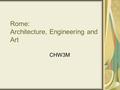 Rome: Architecture, Engineering and Art CHW3M. Architecture in the Republic Temples Blend of Etruscan engineering with Greek influence Emphasis on façade.