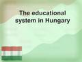 The System Children from 3-7 More than 80% use this educational system Participation is optional except for the final year.