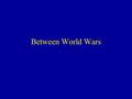 Between World Wars 500 400 300 200 100 HitlerCulture Between Wars Road to War Economic Conditions Rise of Fascism.