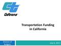 Division of Budgets July 6, 2011 Transportation Funding in California.