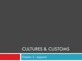 CULTURES & CUSTOMS Chapter 2 - Apparel. National Costumes  Many cultures have developed their own distinctive clothing style or national costume.  Ancient.