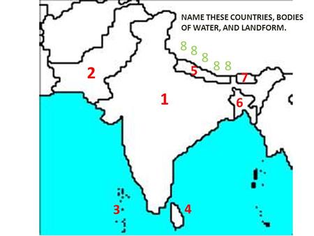 1 2 3 4 5 6 7 8 8 88 8 NAME THESE COUNTRIES, BODIES OF WATER, AND LANDFORM.