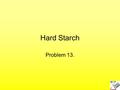 Hard Starch Problem 13.. Introduction Work devided in four steps Achiveing effect Necessary equipment construction Measurement Theoretical model development.