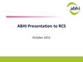 ABHI Presentation to RCS October 2011. MD Regulatory Reform AGENDA EU Council Conclusions June 2011 What Needs Improving Industry Recommendation for New.