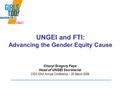 UNGEI and FTI: Advancing the Gender Equity Cause Cheryl Gregory Faye Head of UNGEI Secretariat CIES 52nd Annual Conference – 20 March 2008.