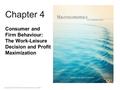 Chapter 4 Consumer and Firm Behaviour: The Work-Leisure Decision and Profit Maximization Copyright © 2010 Pearson Education Canada.