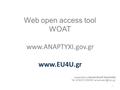 Web open access tool WOAT presented by Alexandros P. Synanidis Tel: 00302131500301 1.