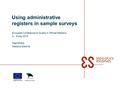 Using administrative registers in sample surveys European Conference on Quality in Official Statistics 3-6 May 2010 Kaja Sõstra Statistics Estonia.