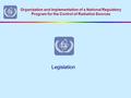 Organization and Implementation of a National Regulatory Program for the Control of Radiation Sources Legislation.